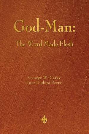 God-Man By George W Carey Inez Eudora Perry (Paperback) 9781603866927