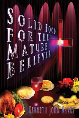 Solid Food for the Mature Believer By Kenneth John Marks (Paperback)