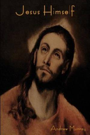 Jesus Himself By Andrew Murray (Paperback) 9781604447279