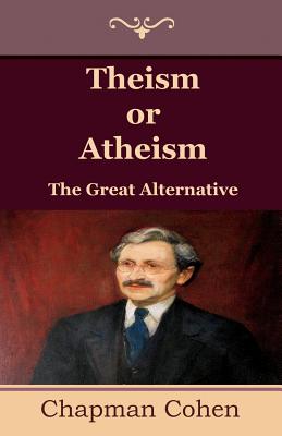 Theism or Atheism The Great Alternative By Cohen Chapman (Paperback)