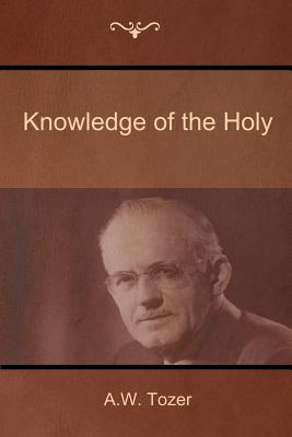 Knowledge of the Holy By A W Tozer (Paperback) 9781604448474