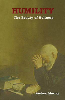 Humility The Beauty of Holiness By Andrew Murray (Paperback)