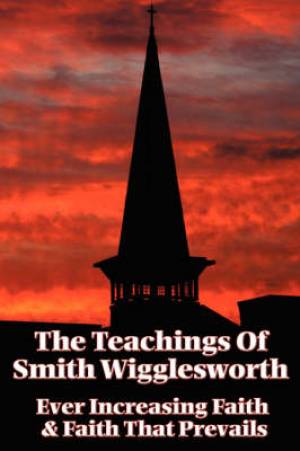 Teachings Of Smith Wigglesworth By Smith Wigglesworth (Paperback)