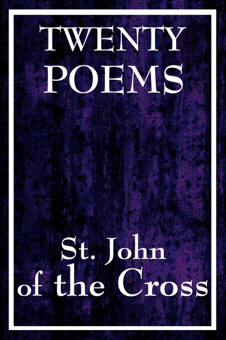 Twenty Poems by St John of the Cross By St John of the Cross