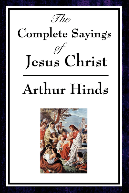 Complete Sayings Of Jesus Christ By Arthur Hinds (Paperback)