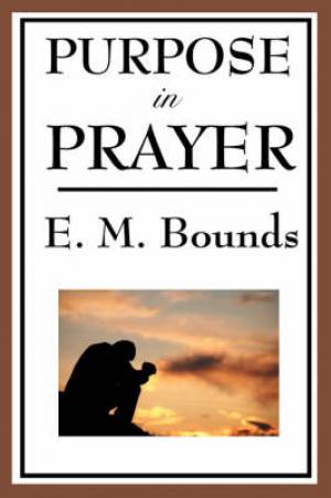 Purpose In Prayer By Edward M Bounds (Paperback) 9781604593761