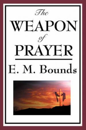 Weapon Of Prayer By Edward M Bounds (Paperback) 9781604593815