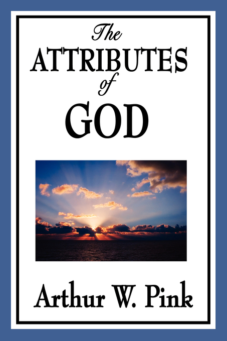 The Attributes of God By Arthur W Pink (Paperback) 9781604596724