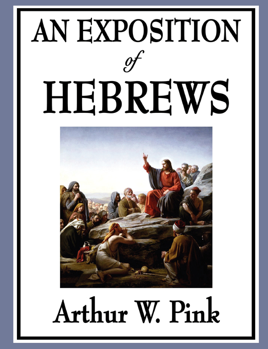 An Exposition of Hebrews By Arthur W Pink (Paperback) 9781604596816