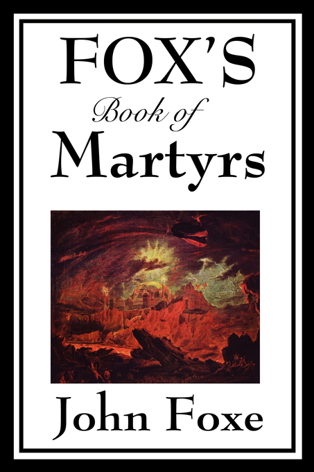 Fox's Book of Martyrs By John Foxe (Paperback) 9781604597165