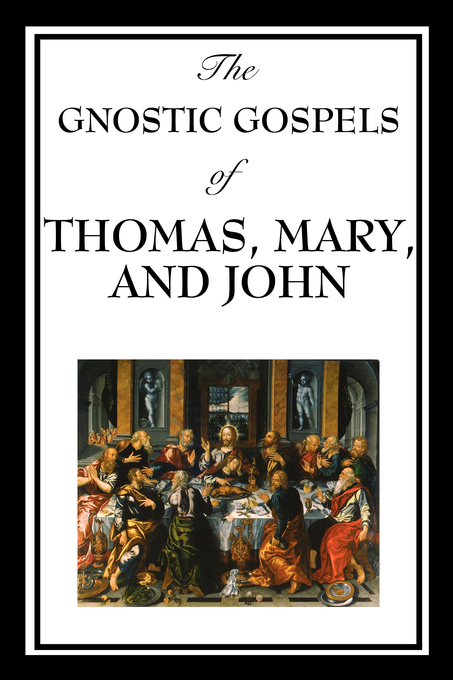 The Gnostic Gospels of Thomas Mary and John By John Mary Thomas