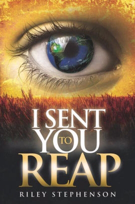 I Sent You to Reap By Stephenson Riley (Paperback) 9781604632187