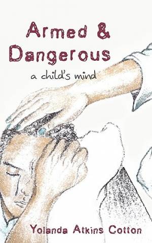 Armed and Dangerous A Child's Mind By Yolanda Atkins Cotton