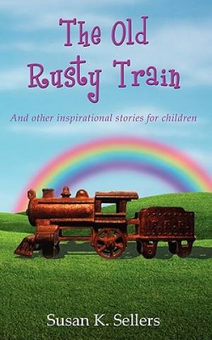 The Old Rusty Train By Susan K Sellers (Paperback) 9781604944532