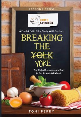 Breaking the Yoke - The Biblical Beginning and End to Our Struggle w