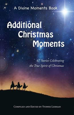 Additional Christmas Moments 67 Stories Celebrating the True Spirit o