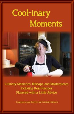 Cool-Inary Moments Culinary Memories Mishaps and Masterpieces Inclu