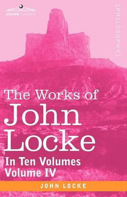 The Works of John Locke in Ten Volumes - Vol IV By John Locke