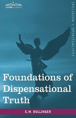 Foundations of Dispensational Truth By E W Bullinger (Hardback)