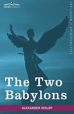 The Two Babylons By Alexander Hislop (Hardback) 9781605208107