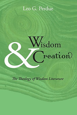 Wisdom & Creation The Theology of Wisdom Literature By Unknown