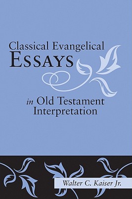 Classical Evangelical Essays In Old Testament Interpretation