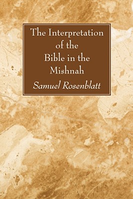 The Interpretation of the Bible in the Mishnah By Samuel Rosenblatt