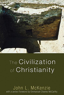 The Civilization of Christianity By John L Mckenzie (Paperback)