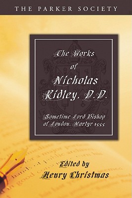 The Works of Nicholas Ridley D D By Nicholas Ridley (Paperback)