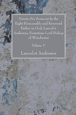 Ninety-Six Sermons by the Right Honourable and Reverend Father in God