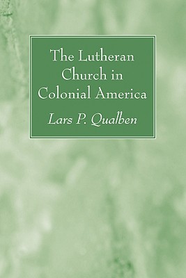 The Lutheran Church in Colonial America By Qualben Lars P (Paperback)