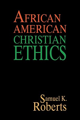 African American Christian Ethics By Roberts Samuel K (Paperback)