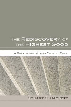 The Rediscovery of the Highest Good By Stuart C Hackett (Paperback)