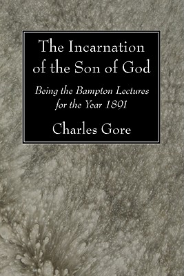 The Incarnation of the Son of God By Gore Charles (Paperback)