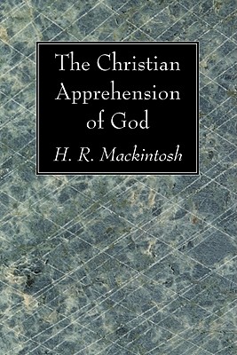 Christian Apprehension Of God By H R Mackintosh (Paperback)