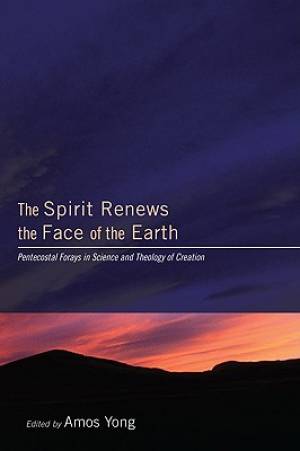 The Spirit Renews the Face of the Earth Pentecostal Forays in Science