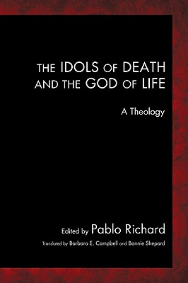 The Idols of Death and the God of Life By Pablo Richard (Paperback)