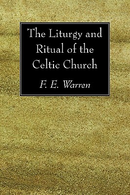 Liturgy And Ritual Of The Celtic Church By F E Warren (Paperback)