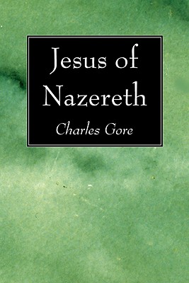 Jesus Of Nazereth By Professor Charles Gore (Paperback) 9781606082645