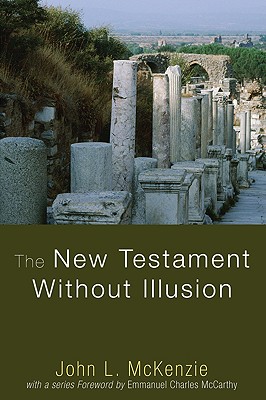 The New Testament Without Illusion By John L Mckenzie (Paperback)