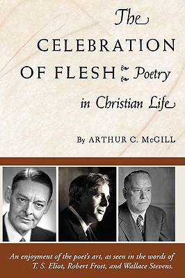 The Celebration of the Flesh By Mc Gill Arthur C (Paperback)