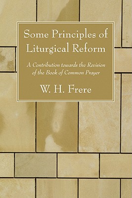 Some Principles of Liturgical Reform By Frere W H (Paperback)