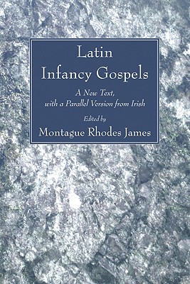 Latin Infancy Gospels By Montague Rhod James (Paperback) 9781606083086