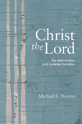 Christ the Lord The Reformation and Lordship Salvation (Paperback)