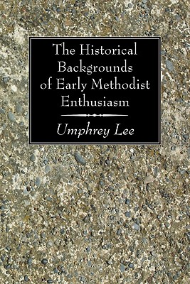 The Historical Backgrounds of Early Methodist Enthusiasm (Paperback)