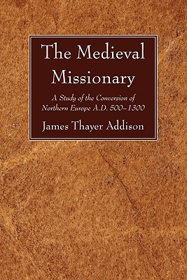 The Medieval Missionary By Addison James Thayer Addison (Paperback)