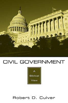 Civil Government A Biblical View By Robert D Culver (Paperback)