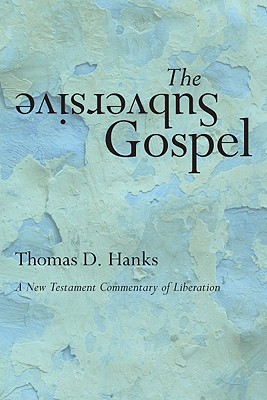 The Subversive Gospel A New Testament Commentary of Liberation