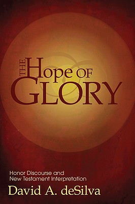 The Hope of Glory Honor Discourse and New Testament Interpretation