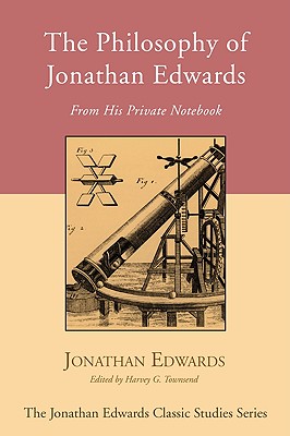 The Philosophy of Jonathan Edwards By Edwards Jonathan Edwards